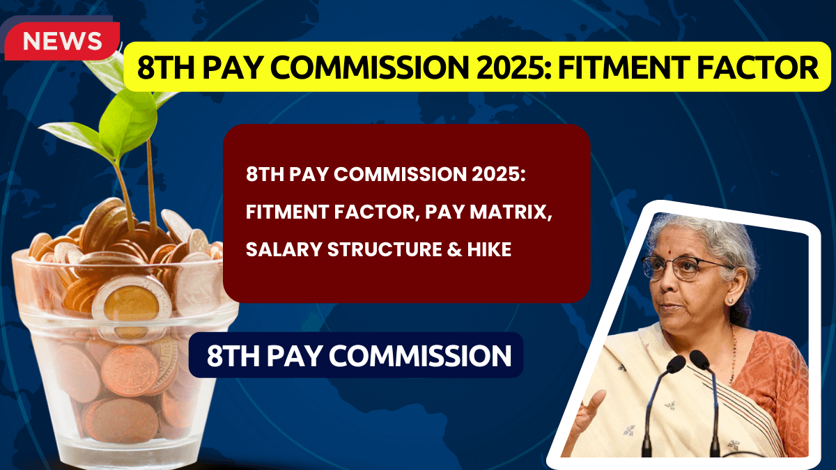 8th Pay Commission Fitment Factor, Pay Matrix, Salary Structure & Hike